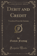 Debit and Credit: Translated from the German (Classic Reprint)