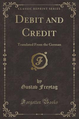 Debit and Credit: Translated from the German (Classic Reprint) - Freytag, Gustav