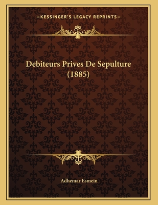 Debiteurs Prives de Sepulture (1885) - Esmein, Adhemar