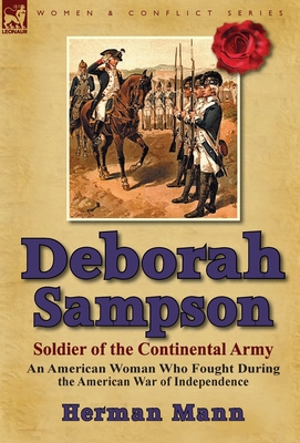 Deborah Sampson, Soldier of the Continental Army: An American Woman Who Fought During the American War of Independence - Mann, Herman