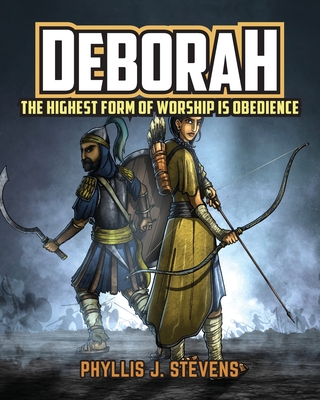 Deborah: The Highest Form of Worship is Obedience - Stevens, Phyllis J