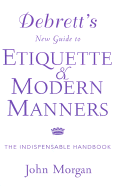Debrett's New Guide to Etiquette and Modern Manners: The Indispensable Handbook