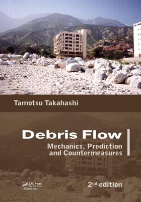 Debris Flow: Mechanics, Prediction and Countermeasures, 2nd edition - Takahashi, Tamotsu, and Das, Dilip K.