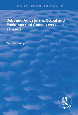 Debt and Adjustment: Social and Environmental Consequences in Jamaica - Lundy, Patricia