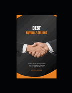 DEBT Buying / Selling: DEBT BUYER ROADMAP Insider's Guide To Buying Debt For Pennies On The Dollar includes Webinar + $3,000 Face Value Debt Portfolio You Own.