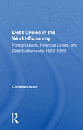 Debt Cycles in the World-Economy: Foreign Loans, Financial Crises, and Debt Settlement, 1820-1990