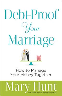 Debt-Proof Your Marriage: How to Manage Your Money Together - Hunt, Mary