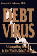 Debt Virus: A Compelling Solution to the World's Debt Problems