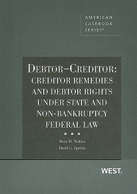 Debtor-Creditor: Creditor Remedies and Debtor Rights Under State and Non-Bankruptcy Federal Law - Nickles, Steve H, and Epstein, David G