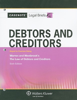 Debtors and Creditors: Keyed to Courses Using Warren and Westbrook's the Law of Debtors and Creditors, Sixth Edition - Aspen Publishers (Creator)