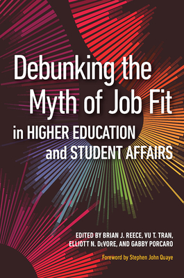 Debunking the Myth of Job Fit in Higher Education and Student Affairs - Reece, Brian J (Editor), and Tran, Vu T (Editor), and DeVore, Elliott N (Editor)