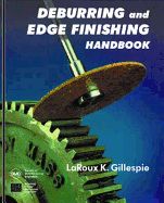 Deburring and Edge Finishing Handbook - Gillespie, Laroux K