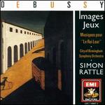 Debussy: Jeux; Images; Musiques pour "Le Roi Lear"