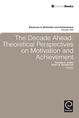 Decade Ahead: Theoretical Perspectives on Motivation and Achievement - Urdan, Tim (Editor), and Karabenick, Stuart (Editor)