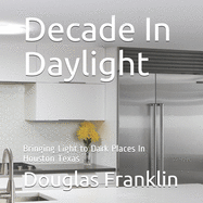Decade In Daylight: Bringing Light to Dark Places In Houston Texas