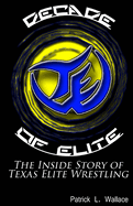 Decade of Elite: The Inside Story of Texas Elite Wrestling