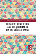 Decadent Aesthetics and the Acrobat in French Fin de sicle