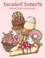 Decadent Desserts: A Sweet Treat Coloring Book