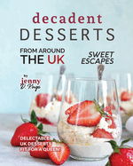 Decadent Desserts from Around the UK: Delectable UK Desserts Fit for a Queen!