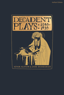 Decadent Plays: 1890-1930: Salome; The Race of Leaves; The Orgy: A Dramatic Poem; Madame La Mort; Lilith; Ennoa: A Triptych; The Black Maskers; La Gioconda; Ardiane and Barbe Bleue Or, the Useless Deliverance; Kerria Japonica; The Dove