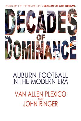 Decades of Dominance: Auburn Football in the Modern Era - Ringer, John, and Plexico, Van Allen