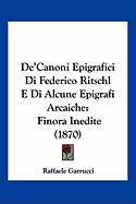 De'Canoni Epigrafici Di Federico Ritschl E Di Alcune Epigrafi Arcaiche: Finora Inedite (1870)