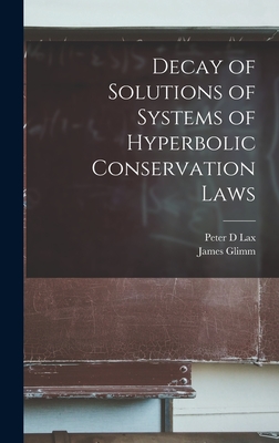 Decay of Solutions of Systems of Hyperbolic Conservation Laws - Glimm, James, and Lax, Peter D