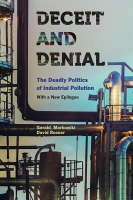 Deceit and Denial: The Deadly Politics of Industrial Pollution - Markowitz, Gerald, and Rosner, David
