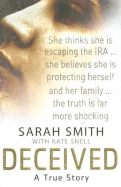 Deceived: A True Story - Smith, Sarah, and Snell, Kate