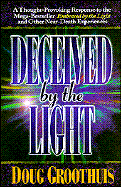 Deceived by the Light: A Thought-Provoking Response to the Bestseller "Embraced by the Light"