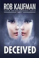 DECEIVED (Justin Wright Suspense Series - Book 5): Jaw-dropping twists, thrills and page-turning suspense!