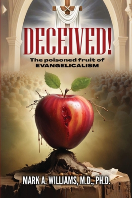 DECEIVED! The Poisoned Fruit of Evangelicalism - Williams