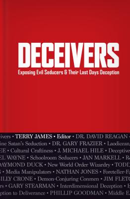 Deceivers: Exposing Evil Seducers & Their Last Days Deception - James, Terry