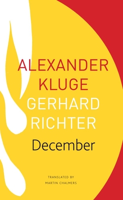 December: 39 Stories, 39 Pictures - Kluge, Alexander, and Richter, Gerhard, and Chalmers, Martin (Translated by)