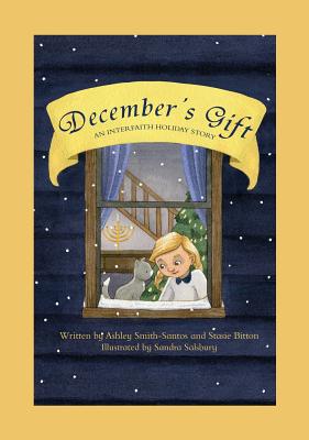 December's Gift: An Interfaith Holiday Story - Smith-Santos, Ashley, and Bitton, Stasie