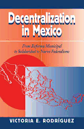 Decentralization In Mexico: From Reforma Municipal To Solidaridad To Nuevo Federalismo