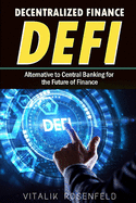 DECENTRALIZED FINANCE (DeFi): How to Trade-Borrow-Lend-Save-Invest in Cryptocurrency Peer to Peer(P2P), Yield Farming and Investing for Beginners. Alternative to Central Banking for the Future of Finance