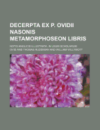 Decerpta Ex P. Ovidii Nasonis Metamorphoseon Libris: Notis Anglicis Illustrata, in Usum Scholarum (Classic Reprint)