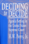 Deciding to Decide: Agenda Setting in the United States Supreme Court