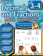 Decimals and Fractions Math Workbook 3rd and 4th Grade: Fractions and Decimals Grade 3-4, Operations with Decimals and Fractions, Comparing Fractions, Equivalent Fractions