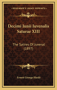 Decimi Iunii Iuvenalis Saturae XIII: The Satires of Juvenal (1897)