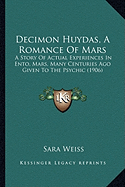 Decimon Huydas, A Romance Of Mars: A Story Of Actual Experiences In Ento, Mars, Many Centuries Ago Given To The Psychic (1906)
