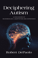 Deciphering Autism: A Discussion of Neurobiology, Adaptation and Experience