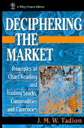 Deciphering the Market: Principles of Chart Reading and Trading Stocks, Commodities and Currencies