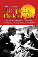 Deciphering the Rising Sun: Navy and Marine Corps Codebreakers, Translators, and Interpreters in the Pacific War