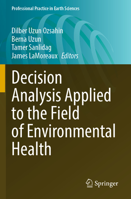 Decision Analysis Applied to the Field of Environmental Health - Uzun Ozsahin, Dilber (Editor), and Uzun, Berna (Editor), and Sanlidag, Tamer (Editor)