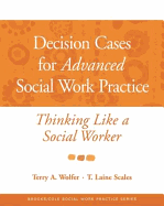 Decision Cases for Advanced Social Work Practice: Thinking Like a Social Worker