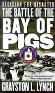 Decision for Disaster: The Battle of the Bay of Pigs