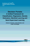 Decision Forests: A Unified Framework for Classification, Regression, Density Estimation, Manifold Learning and Semi-Supervised Learning