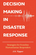 Decision Making in Disaster Response: Strategies for Frontline Humanitarian Responders